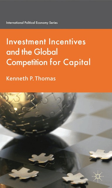 K. Thomas - Investment Incentives and the Global Competition for Capital, Inbunden
