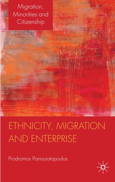 P. Panayiotopoulos - Ethnicity, Migration and Enterprise, Inbunden