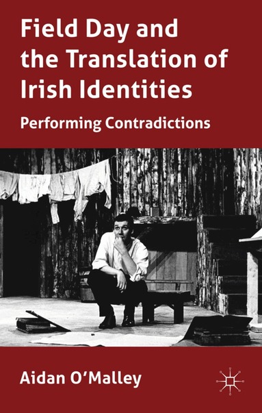 A. O'Malley - Field Day and the Translation of Irish Identities, Inbunden