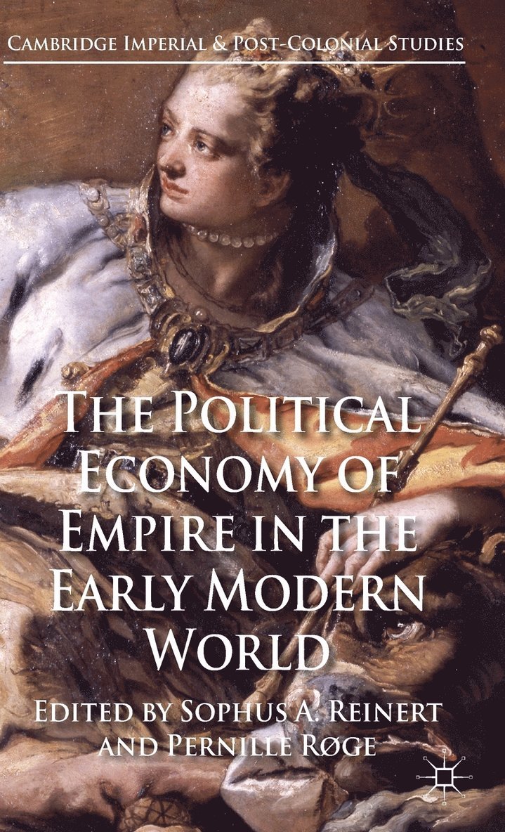 S. Reinert, P. Røge, Sophus A. Reinert, Pernille Roge - Political Economy of Empire in the Early Modern World, Inbunden