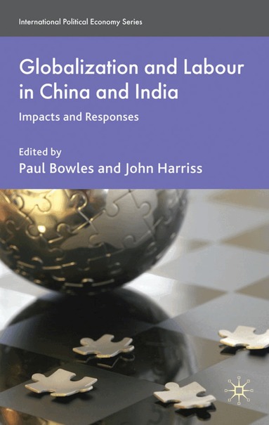 P. Bowles, J. Harriss - Globalization and Labour in China and India, Inbunden