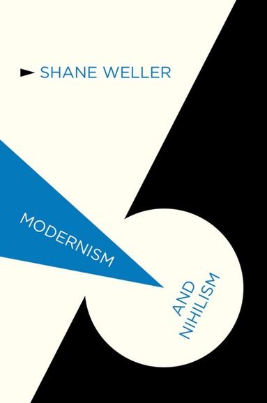 S. Weller - Modernism and Nihilism, Inbunden