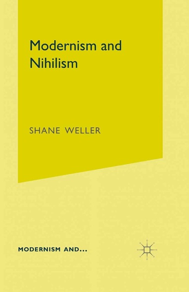 S. Weller - Modernism and Nihilism, Häftad