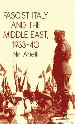 N. Arielli, Nir Arielli - Fascist Italy and the Middle East, 1933–40, Inbunden