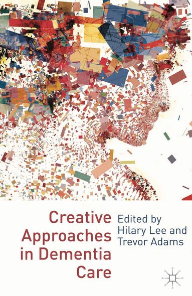 Hilary Lee, Trevor Adams, Hilary Lee, Trevor Adams - Creative Approaches in Dementia Care, Häftad