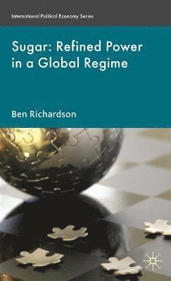 B. Richardson - Sugar: Refined Power in a Global Regime, Inbunden