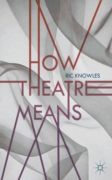 Ric Knowles - How Theatre Means, Häftad