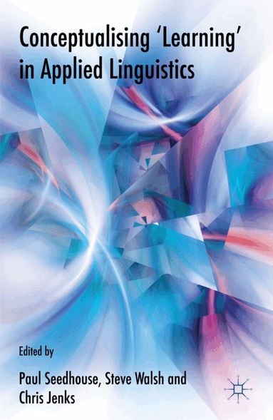 P. Seedhouse, S. Walsh, C. Jenks - Conceptualising 'Learning' in Applied Linguistics, Inbunden