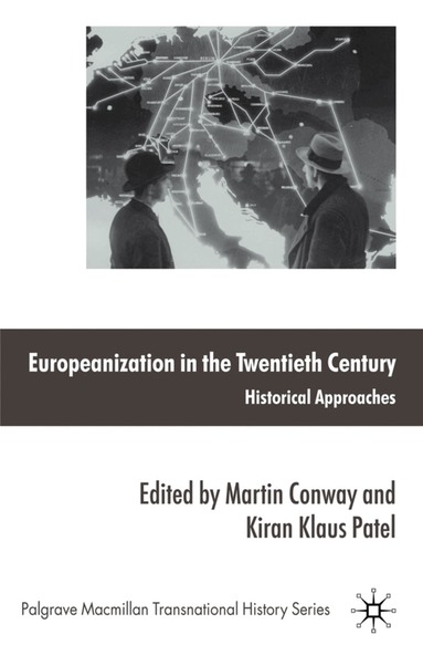 M. Conway, K. Patel - Europeanization in the Twentieth Century, Inbunden