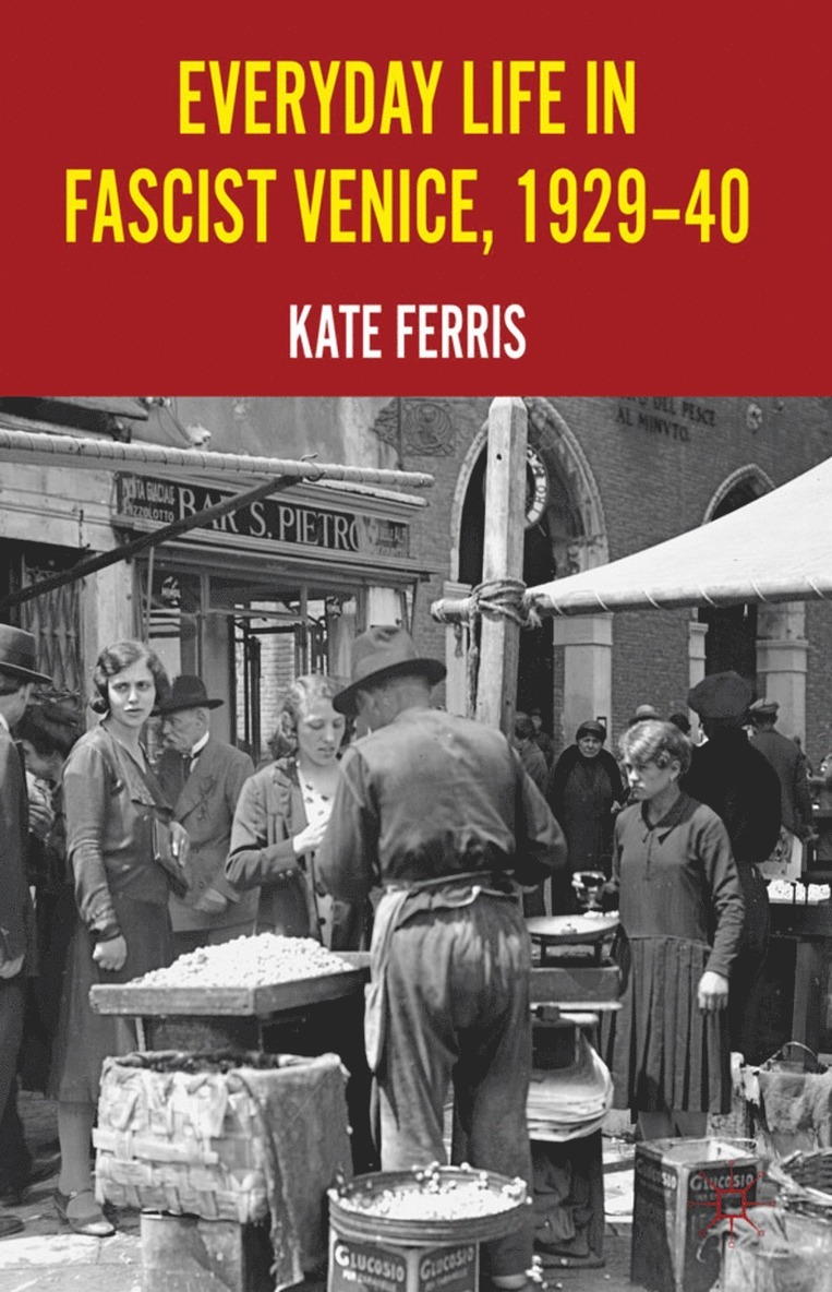 Everyday Life in Fascist Venice, 1929-40 1