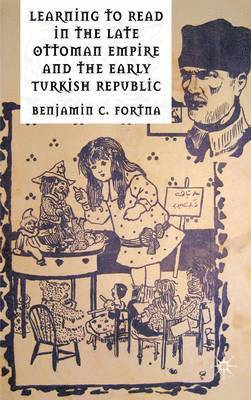 Learning to Read in the Late Ottoman Empire and the Early Turkish Republic 1