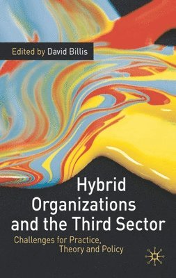 David Billis, David Billis - Hybrid Organizations and the Third Sector: Challenges for Practice, Theory and Policy, Inbunden