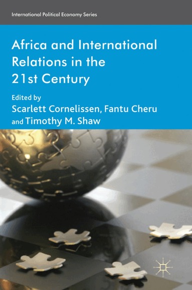 S. Cornelissen, F. Cheru, T. Shaw - Africa and International Relations in the 21st Century, Inbunden