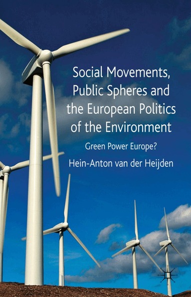 Kenneth A. Loparo, Hein-Anton van der Heijden, Kenneth A Loparo - Social Movements, Public Spheres and the European Politics of the Environment, Inbunden
