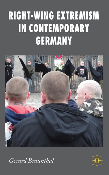 G. Braunthal - Right-Wing Extremism in Contemporary Germany, Inbunden
