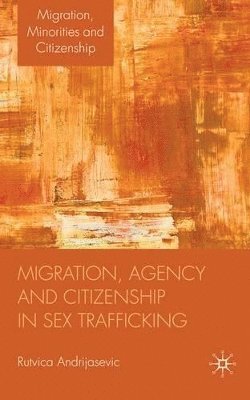 R. Andrijasevic, Rutvica Andrijasevic - Migration, Agency and Citizenship in Sex Trafficking, Inbunden