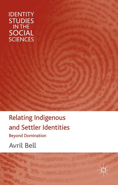 A. Bell - Relating Indigenous and Settler Identities, Inbunden
