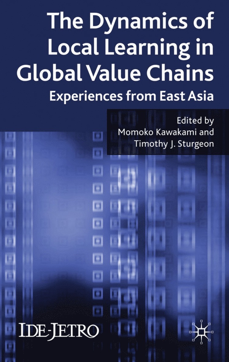Tim Sturgeon, Timothy Sturgeon, M. Kawakami, T. J. Sturgeon - Dynamics of Local Learning in Global Value Chains, Inbunden
