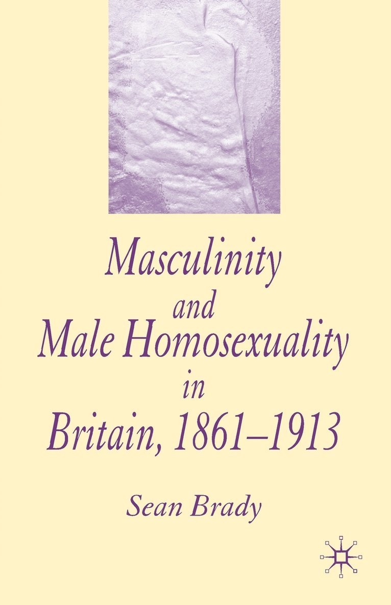 S. Brady, Sean Brady - Masculinity and Male Homosexuality in Britain, 1861-1913, Häftad
