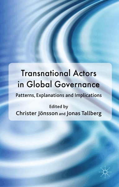 Christer Jönsson, Jonas Tallberg, Jonas Tallberg, Christer Jönsson - Transnational Actors in Global Governance, Inbunden