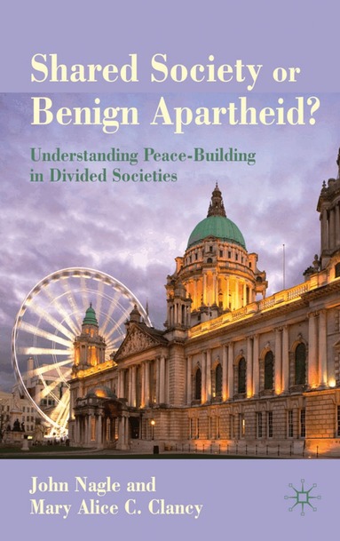 John Nagle, Mary-Alice C. Clancy - Shared Society or Benign Apartheid?, Inbunden