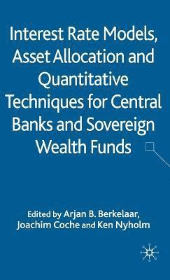 Interest Rate Models, Asset Allocation and Quantitative Techniques for Central Banks and Sovereign Wealth Funds 1