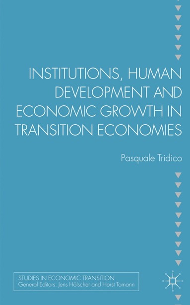 P. Tridico - Institutions, Human Development and Economic Growth in Transition Economies, Inbunden