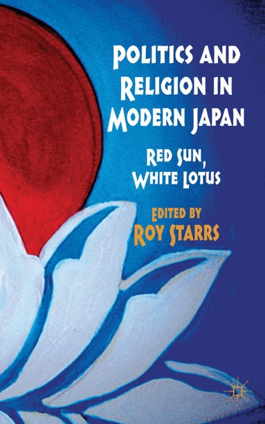 R. Starrs - Politics and Religion in Modern Japan, Inbunden