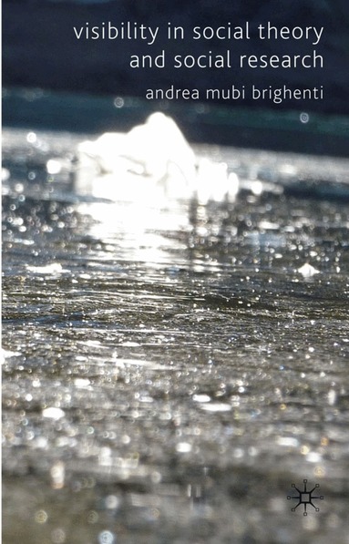 A. Mubi Brighenti - Visibility in Social Theory and Social Research, Inbunden