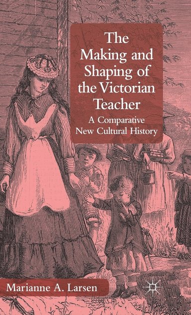 bokomslag The Making and Shaping of the Victorian Teacher