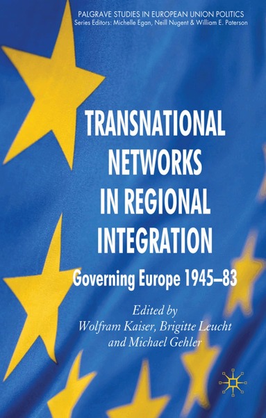 W. Kaiser, B. Leucht, M. Gehler - Transnational Networks in Regional Integration, Inbunden