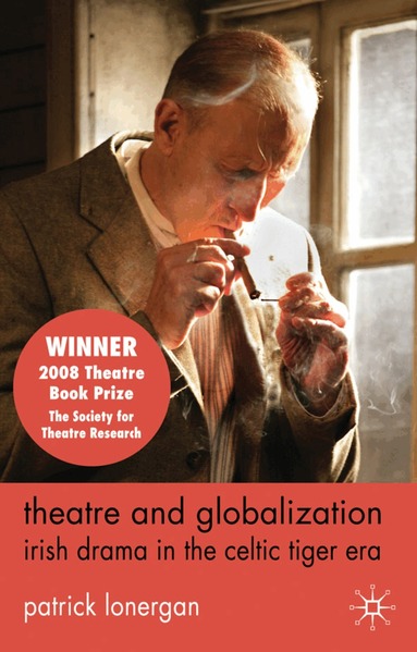 Patrick Lonergan - Theatre and Globalization: Irish Drama in the Celtic Tiger Era, Häftad