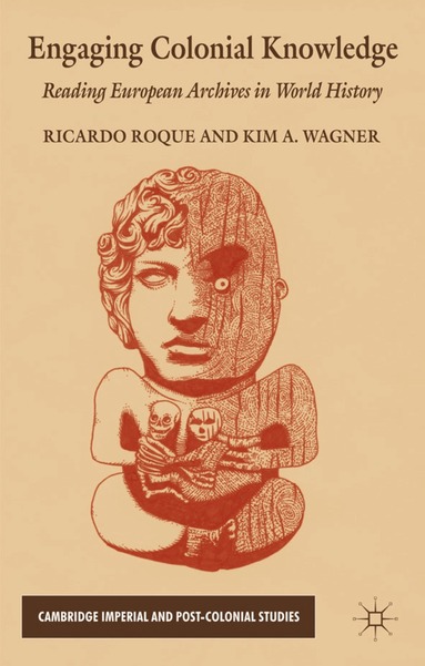 R. Roque, K. Wagner - Engaging Colonial Knowledge, Inbunden