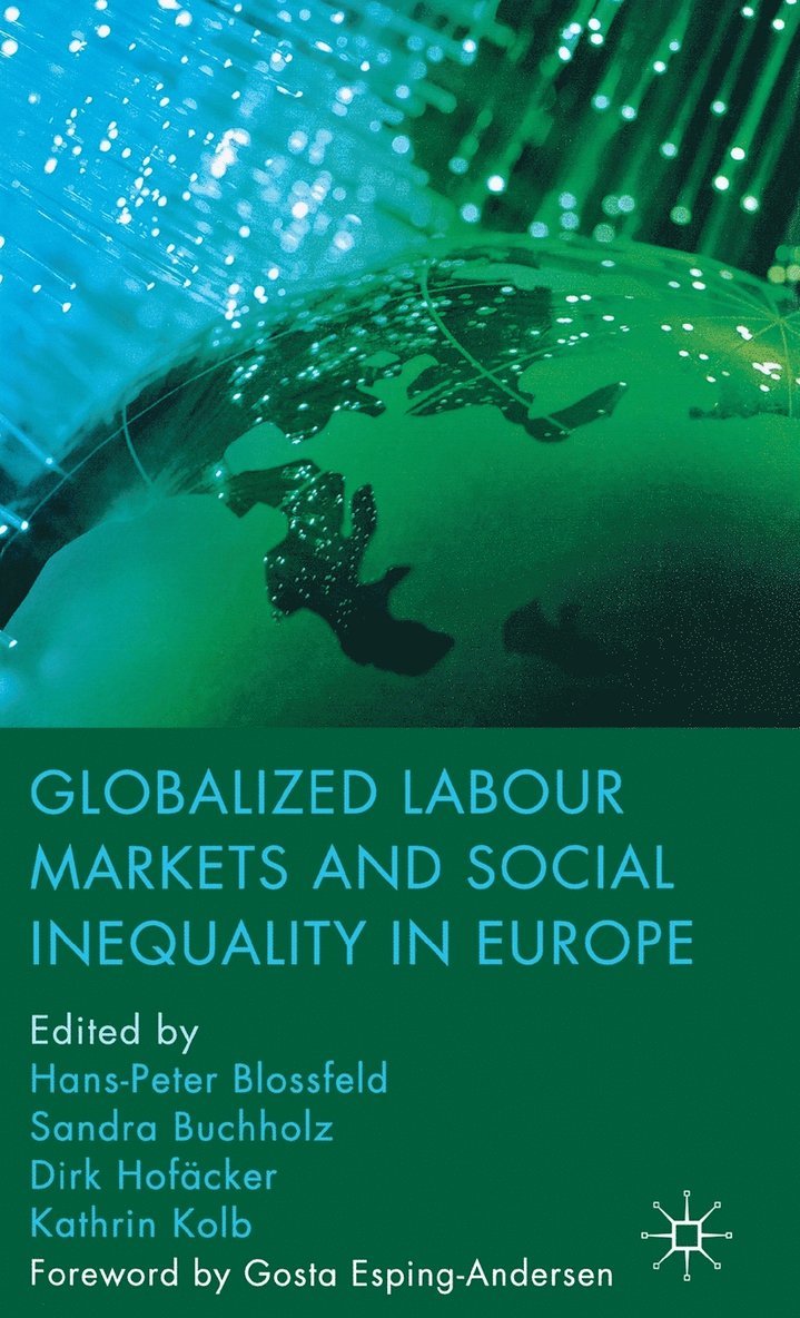 H. Blossfeld, S. Buchholz, D. Hofäcker, K. Kolb, Hans-Peter Blossfeld, Sandra Buchholz - Globalized Labour Markets and Social Inequality in Europe, Inbunden