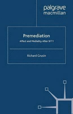 Premediation: Affect and Mediality After 9/11 1