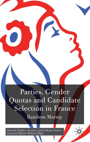 R. Murray - Parties, Gender Quotas and Candidate Selection in France, Inbunden
