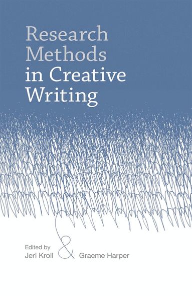 Jeri Kroll, Graeme Harper - Research Methods in Creative Writing, Häftad