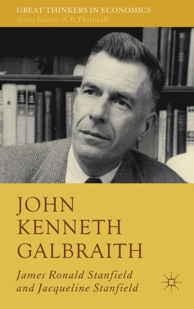 James Ronald Stanfield - John Kenneth Galbraith, Inbunden