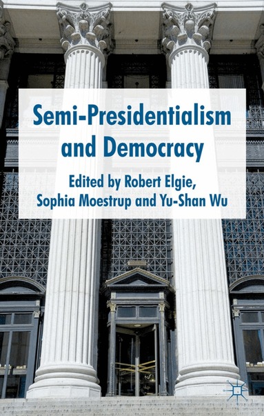 Sophia Moestrup, R. Elgie, Y. Wu - Semi-Presidentialism and Democracy, Inbunden