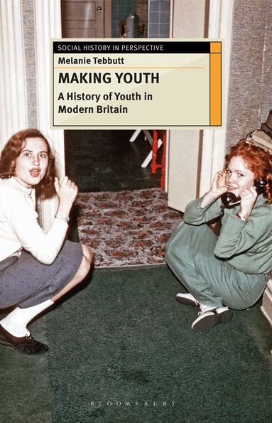 Melanie Tebbutt - Making Youth: A History of Youth in Modern Britain, Häftad