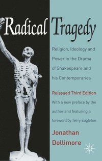 bokomslag Radical Tragedy: Religion, Ideology and Power in the Drama of Shakespeare and His Contemporaries, Third Edition