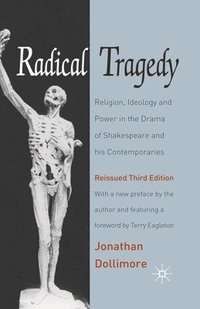 bokomslag Radical Tragedy: Religion, Ideology and Power in the Drama of Shakespeare and his Contemporaries, Third Edition