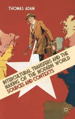 Intercultural Transfers and the Making of the Modern World, 1800-2000