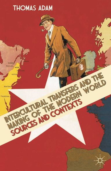 Thomas Adam - Intercultural Transfers and the Making of the Modern World, 1800-2000, Häftad
