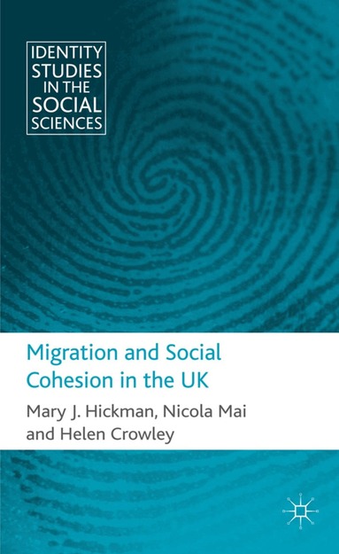 M. Hickman, N. Mai, H. Crowley - Migration and Social Cohesion in the UK, Inbunden