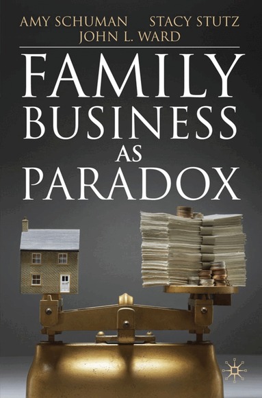 A. Schuman, S. Stutz, J. Ward - Family Business as Paradox, Inbunden