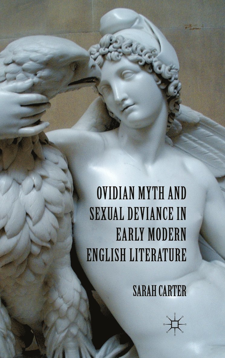 S. Carter, Sarah Carter - Ovidian Myth and Sexual Deviance in Early Modern English Literature, Inbunden