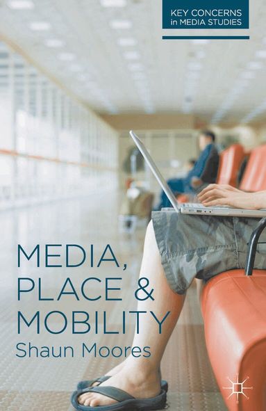 Shaun Moores - Media, Place and Mobility, Häftad
