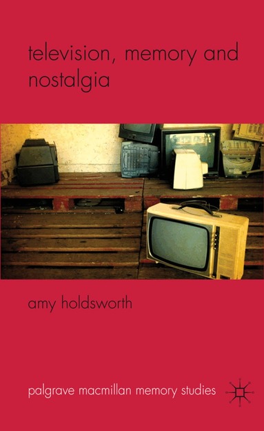 A. Holdsworth - Television, Memory and Nostalgia, Inbunden