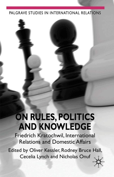 Rodney Bruce Hall, Nicholas Onuf, Cecelia Lynch, Oliver Kessler, Oliver Kessler - On Rules, Politics and Knowledge, Inbunden
